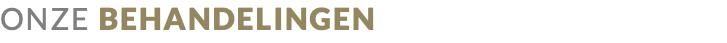 ONZE BEHANDELINGEN